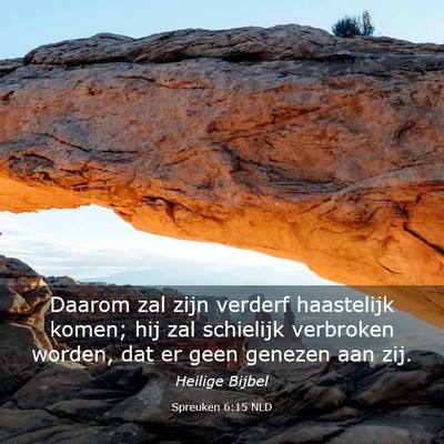 Picture 03 - Spreuken 6:15 NLD - Daarom zal zijn verderf haastelijk komen; hij zal - Bible Verse Picture