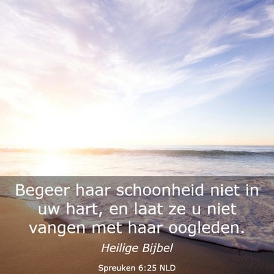 Picture 03 - Spreuken 6:25 NLD - Begeer haar schoonheid niet in uw hart, en laat - Bible Verse Picture