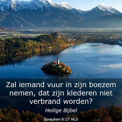 Picture 03 - Spreuken 6:27 NLD - Zal iemand vuur in zijn boezem nemen, dat zijn - Bible Verse Picture