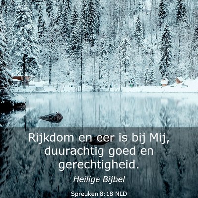 Picture 03 - Spreuken 8:18 NLD - Rijkdom en eer is bij Mij, duurachtig goed en - Bible Verse Picture