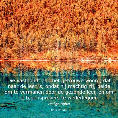Picture 03 - Titus 1:9 NLD - Die vasthoudt aan het getrouwe woord, dat naar de - Bible Verse Picture