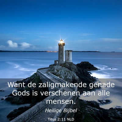 Picture 03 - Titus 2:11 NLD - Want de zaligmakende genade Gods is verschenen - Bible Verse Picture