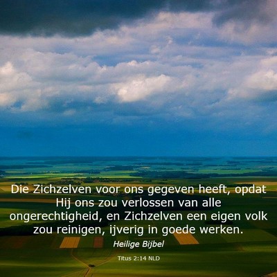 Picture 03 - Titus 2:14 NLD - Die Zichzelven voor ons gegeven heeft, opdat Hij - Bible Verse Picture