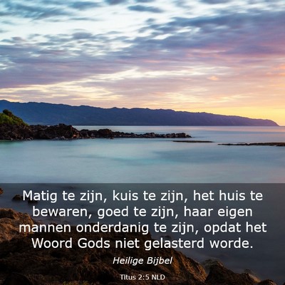 Picture 03 - Titus 2:5 NLD - Matig te zijn, kuis te zijn, het huis te bewaren, - Bible Verse Picture