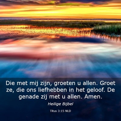 Picture 03 - Titus 3:15 NLD - Die met mij zijn, groeten u allen. Groet ze, die - Bible Verse Picture