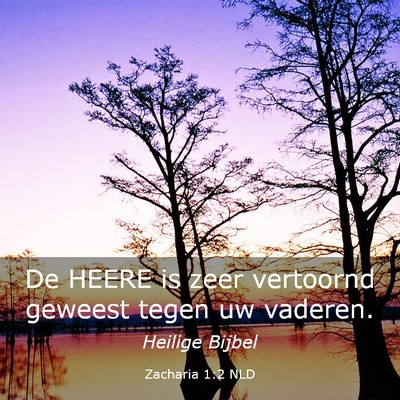 Picture 03 - Zacharia 1:2 NLD - De HEERE is zeer vertoornd geweest tegen uw - Bible Verse Picture