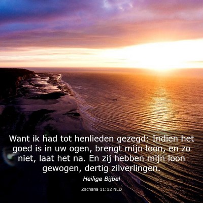 Picture 03 - Zacharia 11:12 NLD - Want ik had tot henlieden gezegd: Indien het goed - Bible Verse Picture