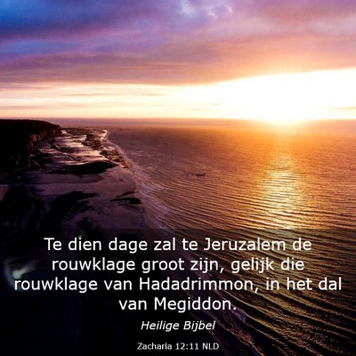 Picture 03 - Zacharia 12:11 NLD - Te dien dage zal te Jeruzalem de rouwklage groot - Bible Verse Picture