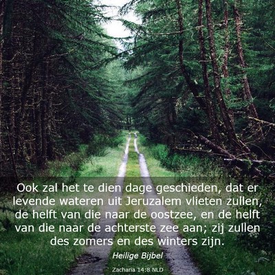 Picture 03 - Zacharia 14:8 NLD - Ook zal het te dien dage geschieden, dat er - Bible Verse Picture