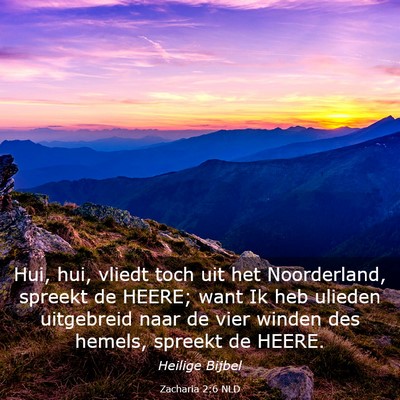 Picture 03 - Zacharia 2:6 NLD - Hui, hui, vliedt toch uit het Noorderland, - Bible Verse Picture