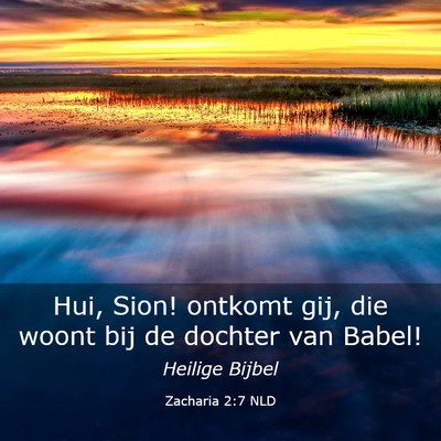 Picture 03 - Zacharia 2:7 NLD - Hui, Sion! ontkomt gij, die woont bij de dochter - Bible Verse Picture