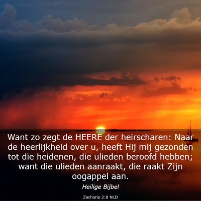 Picture 03 - Zacharia 2:8 NLD - Want zo zegt de HEERE der heirscharen: Naar de - Bible Verse Picture