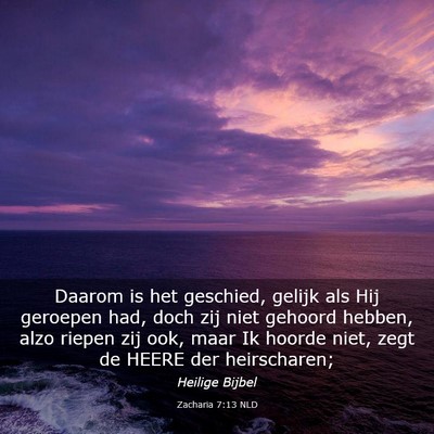 Picture 03 - Zacharia 7:13 NLD - Daarom is het geschied, gelijk als Hij geroepen - Bible Verse Picture