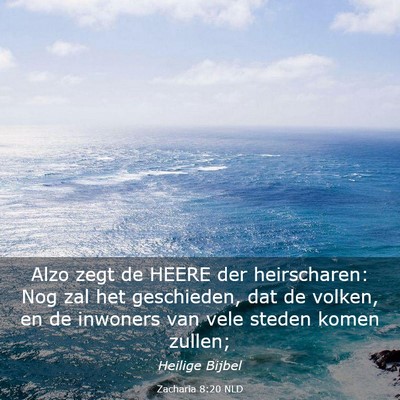 Picture 03 - Zacharia 8:20 NLD - Alzo zegt de HEERE der heirscharen: Nog zal het - Bible Verse Picture