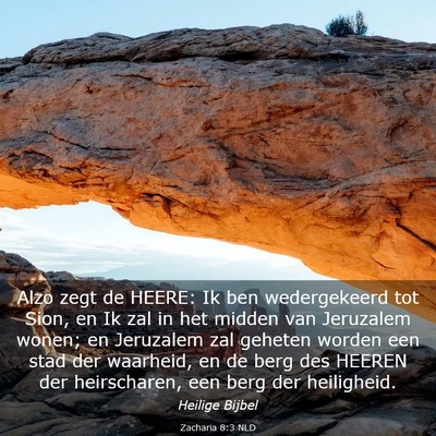 Picture 03 - Zacharia 8:3 NLD - Alzo zegt de HEERE: Ik ben wedergekeerd tot Sion, - Bible Verse Picture
