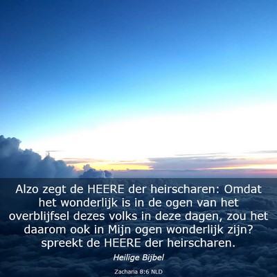 Picture 03 - Zacharia 8:6 NLD - Alzo zegt de HEERE der heirscharen: Omdat het - Bible Verse Picture