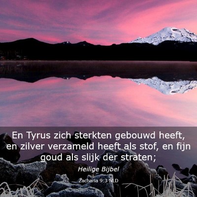 Picture 03 - Zacharia 9:3 NLD - En Tyrus zich sterkten gebouwd heeft, en zilver - Bible Verse Picture