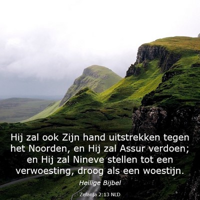 Picture 03 - Zefanja 2:13 NLD - Hij zal ook Zijn hand uitstrekken tegen het - Bible Verse Picture
