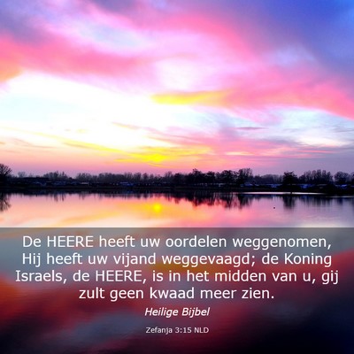 Picture 03 - Zefanja 3:15 NLD - De HEERE heeft uw oordelen weggenomen, Hij heeft - Bible Verse Picture