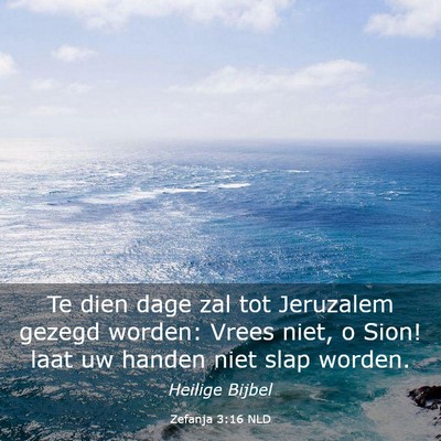 Picture 03 - Zefanja 3:16 NLD - Te dien dage zal tot Jeruzalem gezegd worden: - Bible Verse Picture