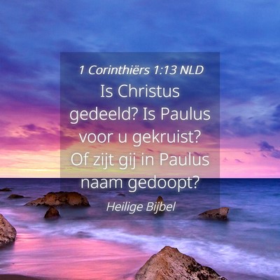 Picture 04 - 1 Corinthiërs 1:13 NLD - Is Christus gedeeld? Is Paulus voor u gekruist? - Bible Verse Picture