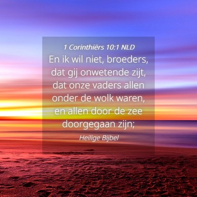 Picture 04 - 1 Corinthiërs 10:1 NLD - En ik wil niet, broeders, dat gij onwetende zijt, - Bible Verse Picture