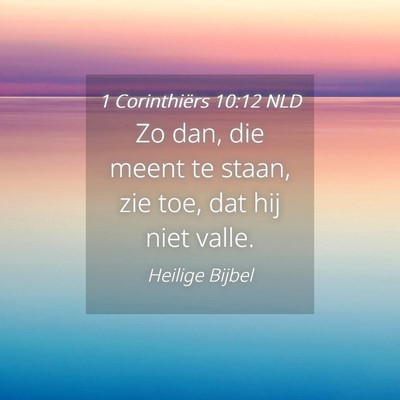 Picture 04 - 1 Corinthiërs 10:12 NLD - Zo dan, die meent te staan, zie toe, dat hij niet - Bible Verse Picture