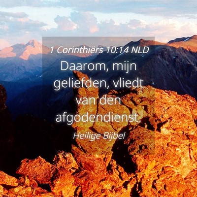 Picture 04 - 1 Corinthiërs 10:14 NLD - Daarom, mijn geliefden, vliedt van den - Bible Verse Picture