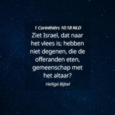 Picture 04 - 1 Corinthiërs 10:18 NLD - Ziet Israel, dat naar het vlees is; hebben niet - Bible Verse Picture