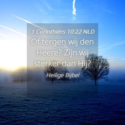 Picture 04 - 1 Corinthiërs 10:22 NLD - Of tergen wij den Heere? Zijn wij sterker dan - Bible Verse Picture