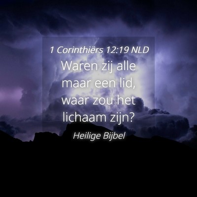 Picture 04 - 1 Corinthiërs 12:19 NLD - Waren zij alle maar een lid, waar zou het lichaam - Bible Verse Picture