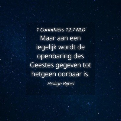 Picture 04 - 1 Corinthiërs 12:7 NLD - Maar aan een iegelijk wordt de openbaring des - Bible Verse Picture