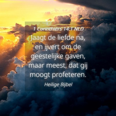 Picture 04 - 1 Corinthiërs 14:1 NLD - Jaagt de liefde na, en ijvert om de geestelijke - Bible Verse Picture