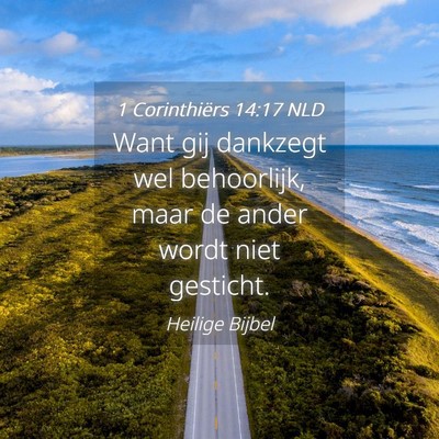 Picture 04 - 1 Corinthiërs 14:17 NLD - Want gij dankzegt wel behoorlijk, maar de ander - Bible Verse Picture