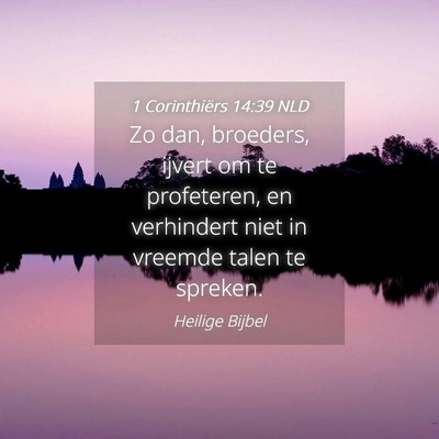 Picture 04 - 1 Corinthiërs 14:39 NLD - Zo dan, broeders, ijvert om te profeteren, en - Bible Verse Picture