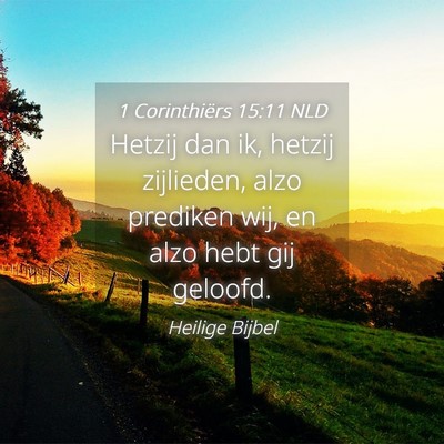 Picture 04 - 1 Corinthiërs 15:11 NLD - Hetzij dan ik, hetzij zijlieden, alzo prediken - Bible Verse Picture