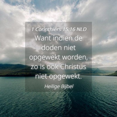 Picture 04 - 1 Corinthiërs 15:16 NLD - Want indien de doden niet opgewekt worden, zo is - Bible Verse Picture