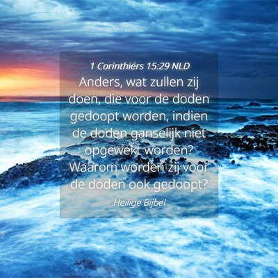 Picture 04 - 1 Corinthiërs 15:29 NLD - Anders, wat zullen zij doen, die voor de doden - Bible Verse Picture