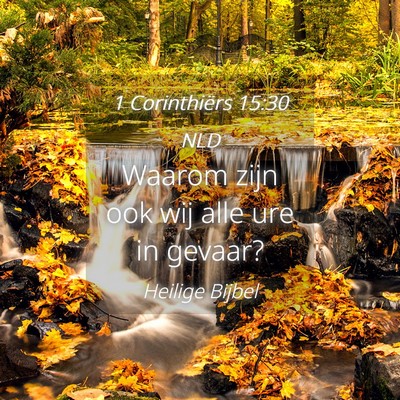 Picture 04 - 1 Corinthiërs 15:30 NLD - Waarom zijn ook wij alle ure in - Bible Verse Picture