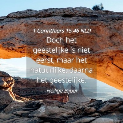 Picture 04 - 1 Corinthiërs 15:46 NLD - Doch het geestelijke is niet eerst, maar het - Bible Verse Picture
