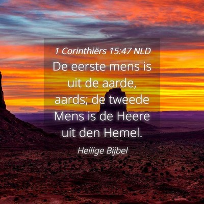 Picture 04 - 1 Corinthiërs 15:47 NLD - De eerste mens is uit de aarde, aards; de tweede - Bible Verse Picture