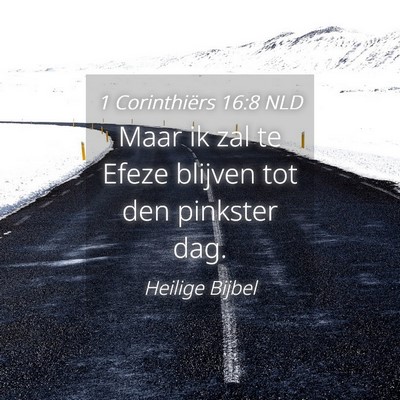 Picture 04 - 1 Corinthiërs 16:8 NLD - Maar ik zal te Efeze blijven tot den pinkster - Bible Verse Picture