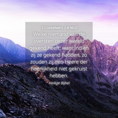 Picture 04 - 1 Corinthiërs 2:8 NLD - Welke niemand van de oversten dezer wereld gekend - Bible Verse Picture