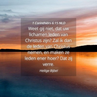 Picture 04 - 1 Corinthiërs 6:15 NLD - Weet gij niet, dat uw lichamen leden van Christus - Bible Verse Picture
