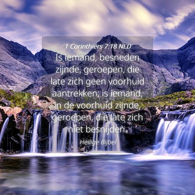 Picture 04 - 1 Corinthiërs 7:18 NLD - Is iemand, besneden zijnde, geroepen, die late - Bible Verse Picture