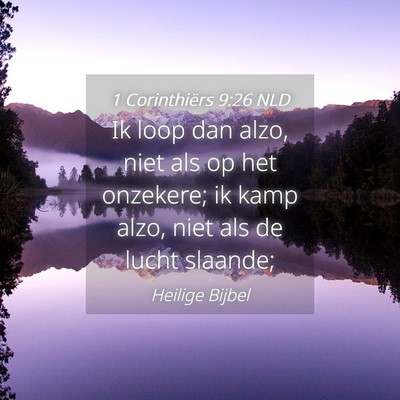 Picture 04 - 1 Corinthiërs 9:26 NLD - Ik loop dan alzo, niet als op het onzekere; ik - Bible Verse Picture