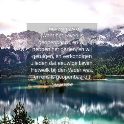 Picture 04 - 1 Johannes 1:2 NLD - (Want het Leven is geopenbaard, en wij hebben het - Bible Verse Picture