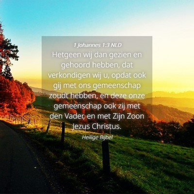 Picture 04 - 1 Johannes 1:3 NLD - Hetgeen wij dan gezien en gehoord hebben, dat - Bible Verse Picture