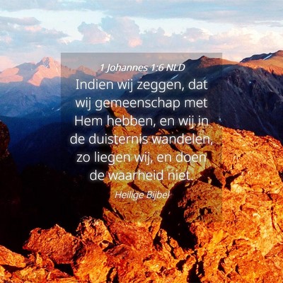 Picture 04 - 1 Johannes 1:6 NLD - Indien wij zeggen, dat wij gemeenschap met Hem - Bible Verse Picture