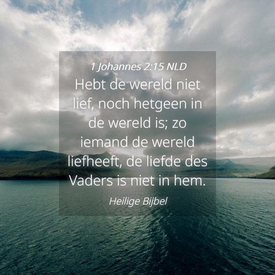 Picture 04 - 1 Johannes 2:15 NLD - Hebt de wereld niet lief, noch hetgeen in de - Bible Verse Picture